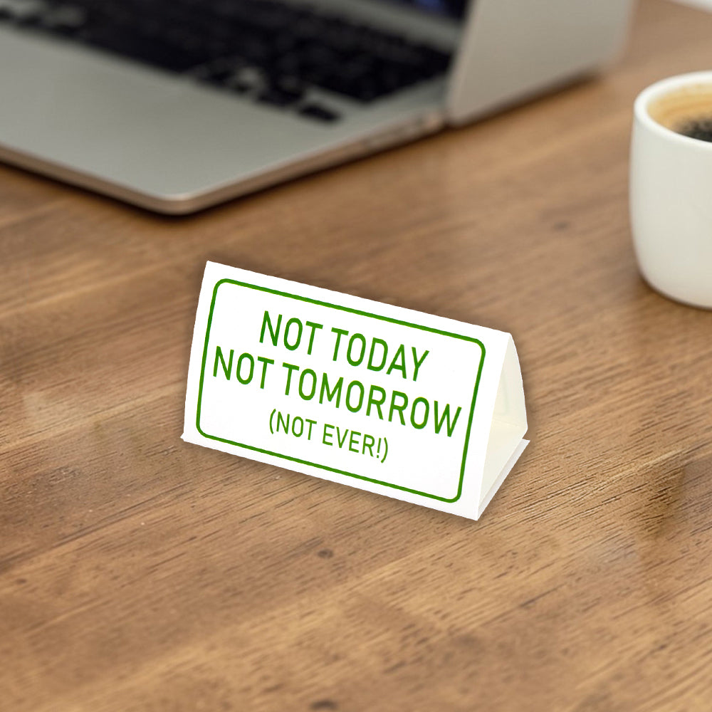 Not Today, Tomorrow or EVER! | Mini Desk Sign | Office Banter | Cracker Filler