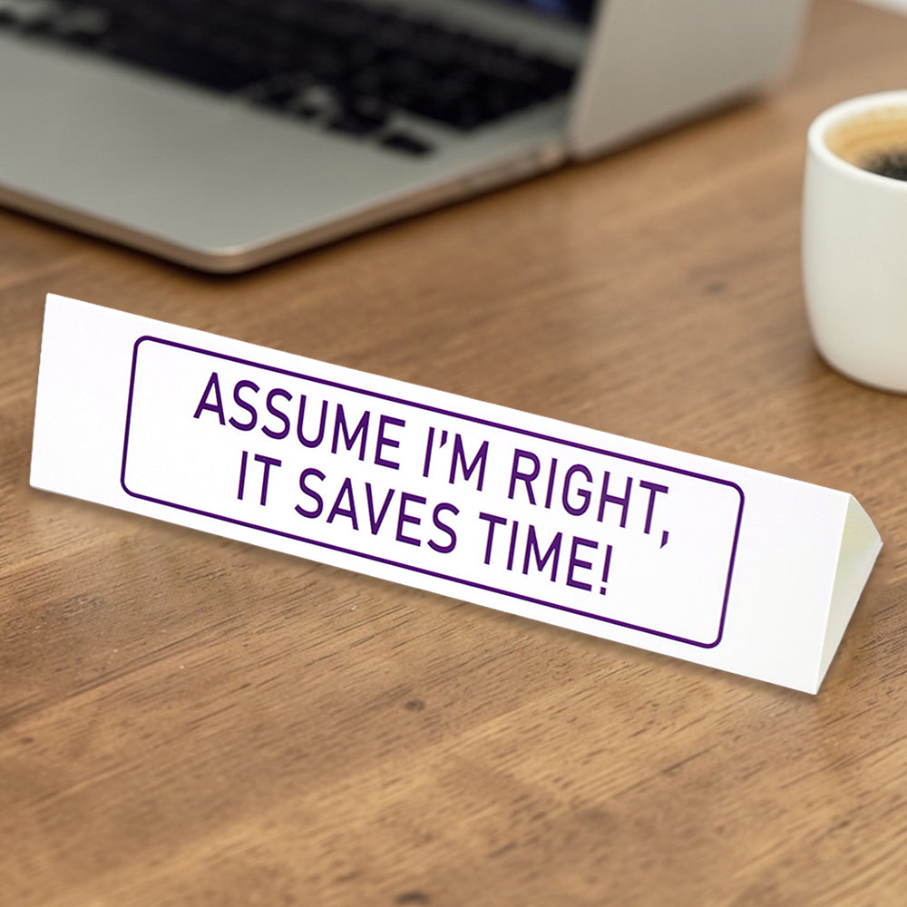 Assume I'm Right, Save Time! | Large Desk Sign | Office Banter | Mini Gift