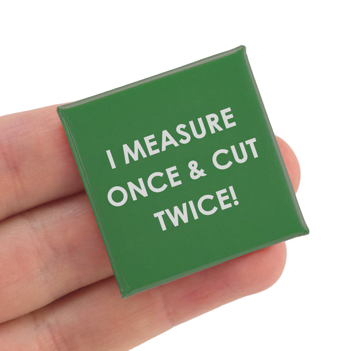 I Measure Once &amp; Cut Twice! | Funny 38mm Square Pin Badge | Cracker Filler Gift