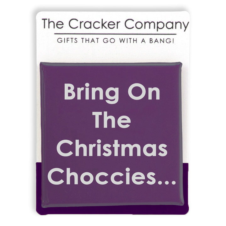 Bring on the Christmas Choccies… | 38mm Square Pin Badge | Cracker Filler Gift