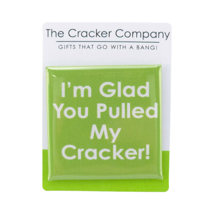 I'm Glad You Pulled My Cracker  | 38mm Square Pin Badge | Little Gift | Cracker Filler