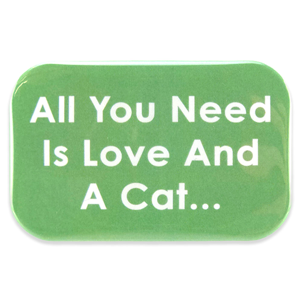 All you need is love and a cat... | Magnet | Cracker Filler | Mini Gift