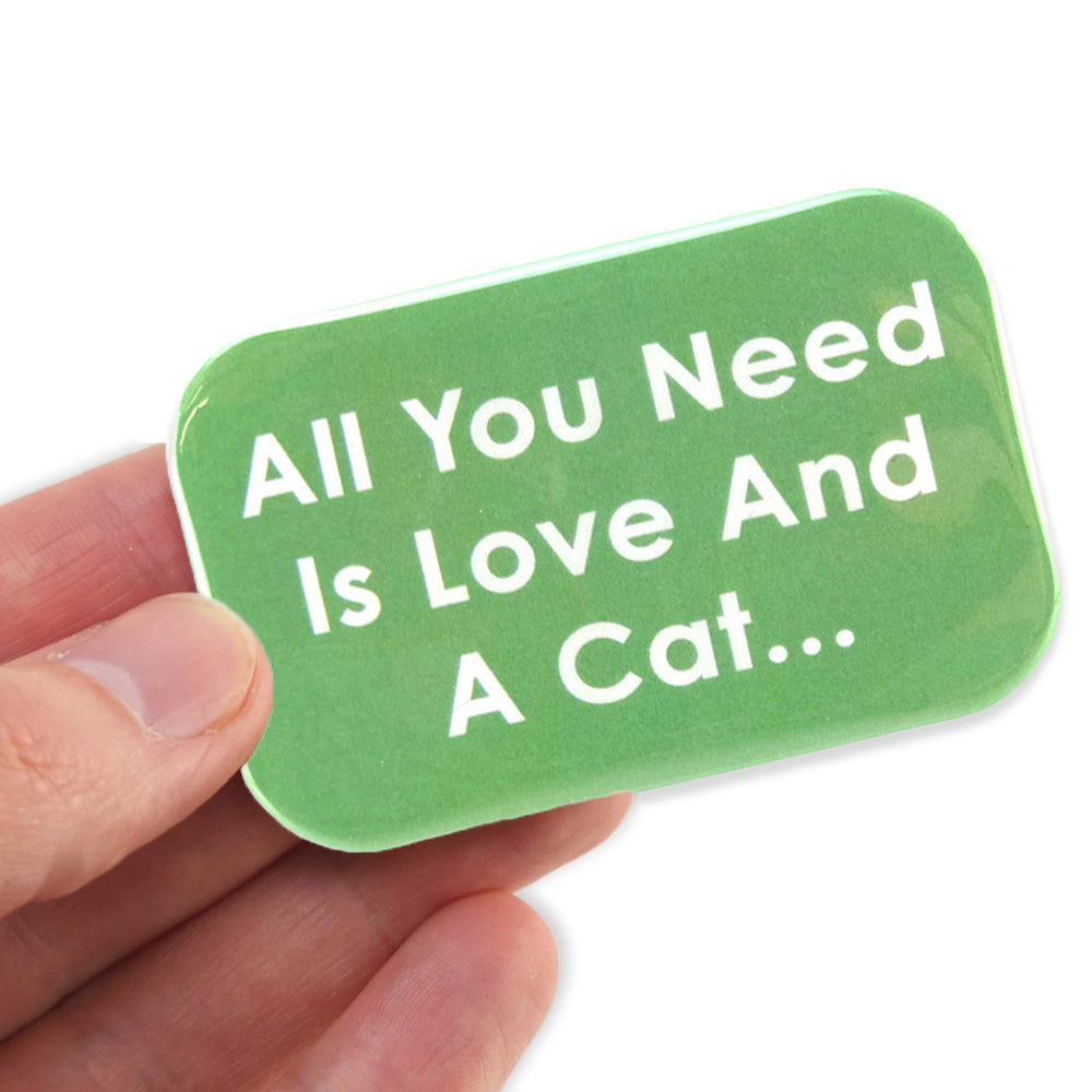 All you need is love and a cat... | Magnet | Cracker Filler | Mini Gift