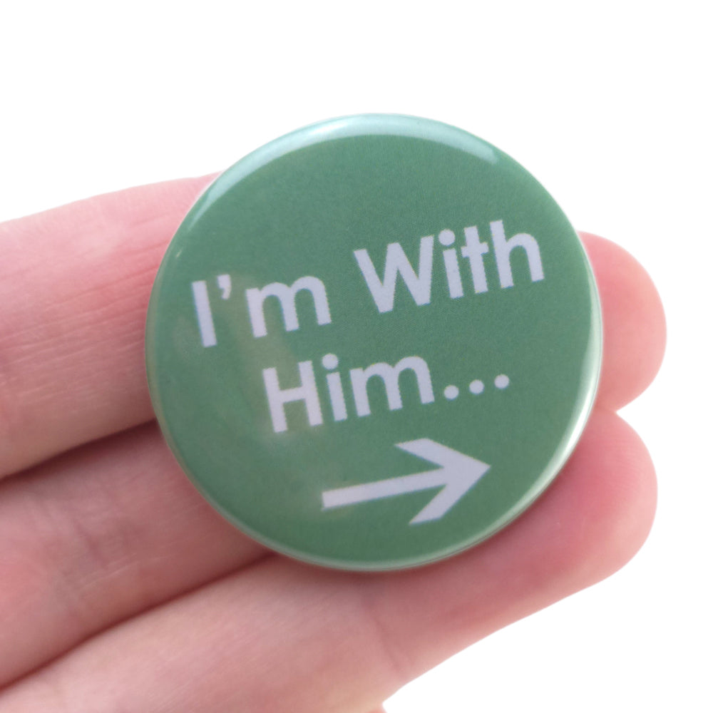 I'm With Him | 38mm Button Pin Badge | Little Valentines Gift | Cracker Filler