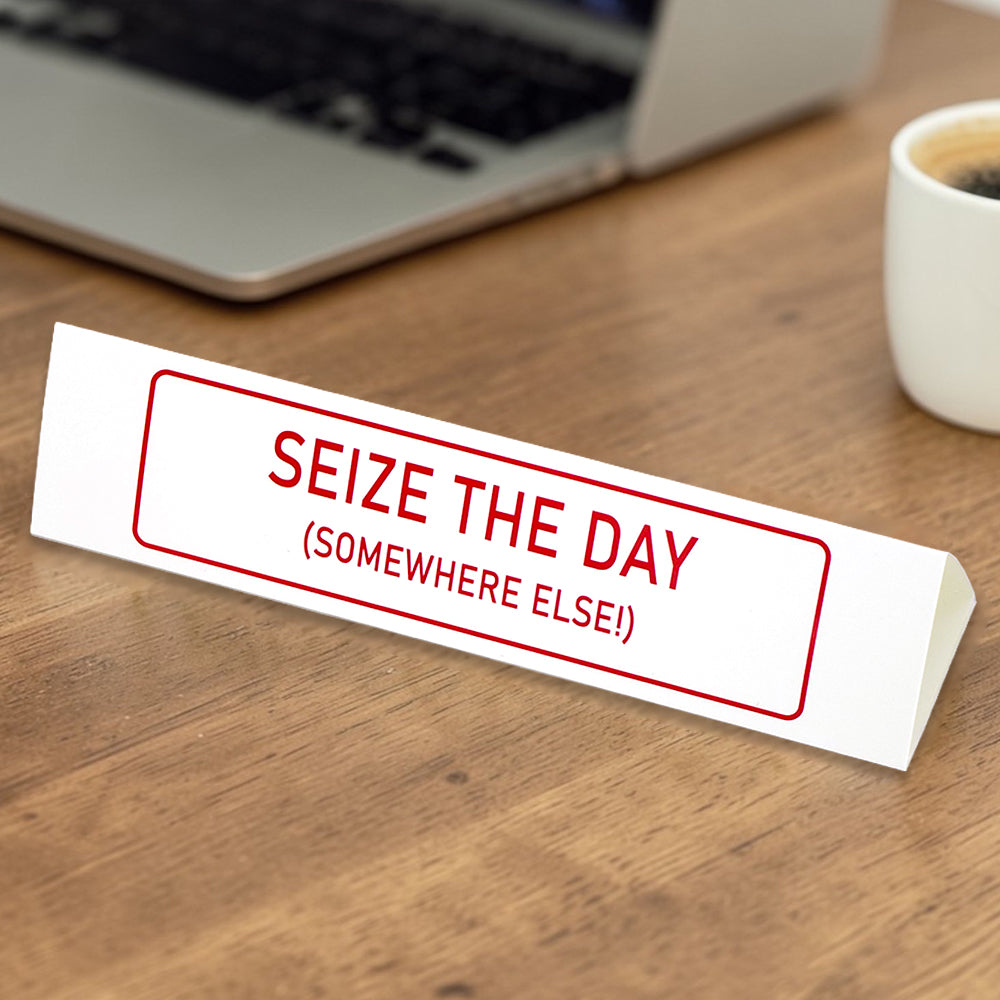 Seize the Day (Somewhere Else) | Large Desk Sign | Office Banter | Mini Gift