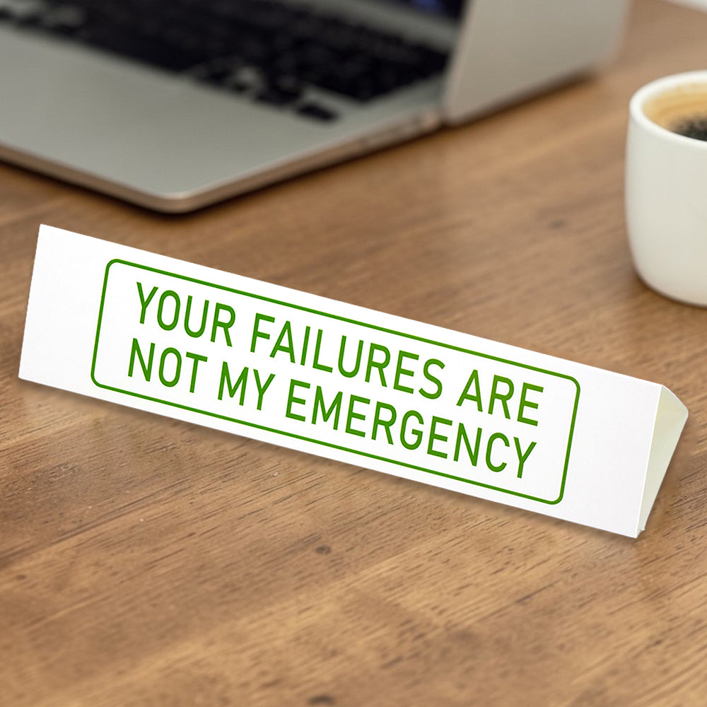 Your Failures Aren't My Emergency | Large Desk Sign | Office Banter | Mini Gift