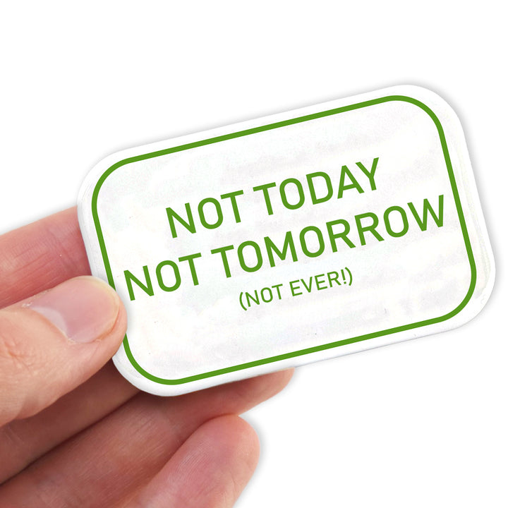 Not Today, Tomorrow or EVER! | Fun Magnet | Office Banter | Cracker Filler Gift