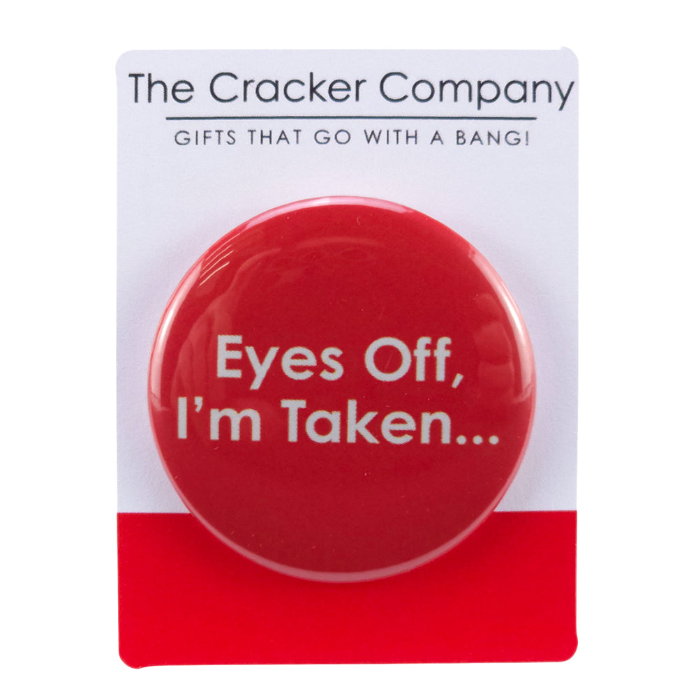 Eyes Off, I'm Taken | 38mm Button Pin Badge | Little Gift | Cracker Filler