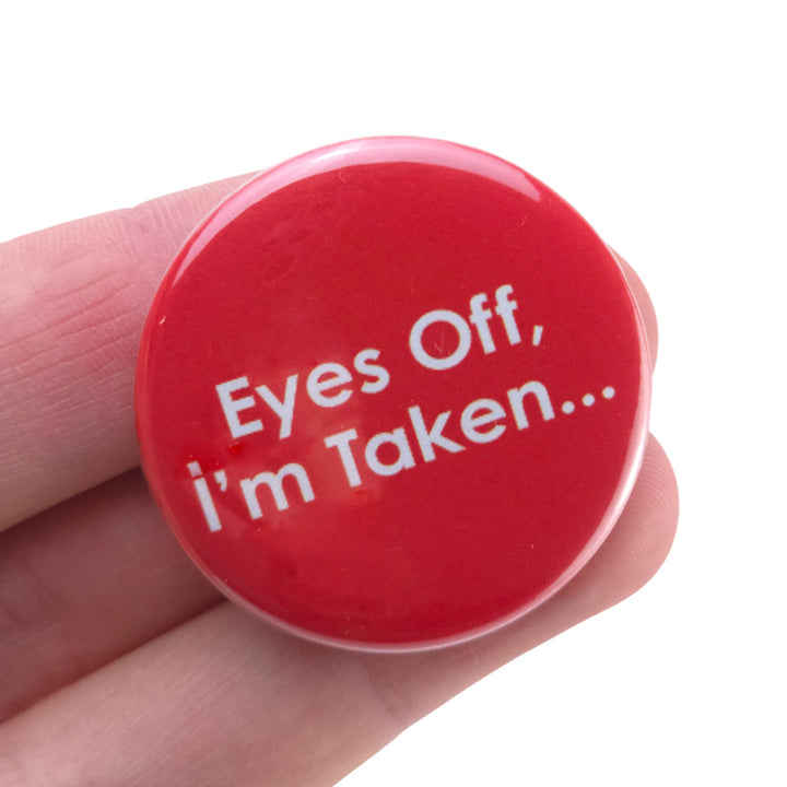 Eyes Off, I'm Taken | 38mm Button Pin Badge | Little Gift | Cracker Filler