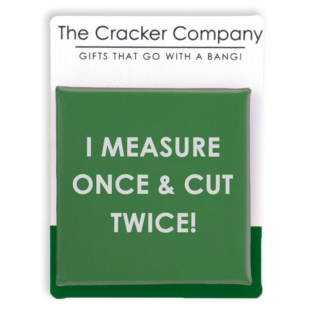 I Measure Once &amp; Cut Twice! | Funny 38mm Square Pin Badge | Cracker Filler Gift