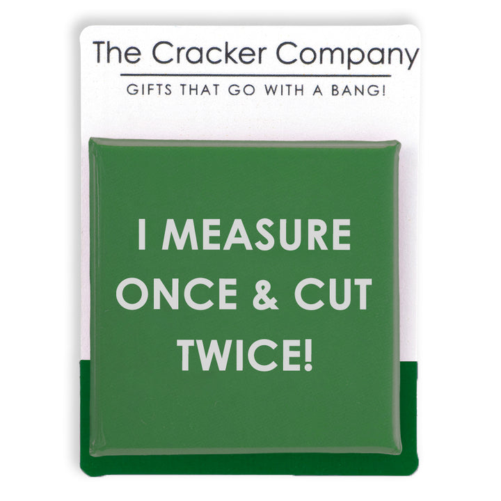 I Measure Once &amp; Cut Twice! | Funny 38mm Square Pin Badge | Cracker Filler Gift