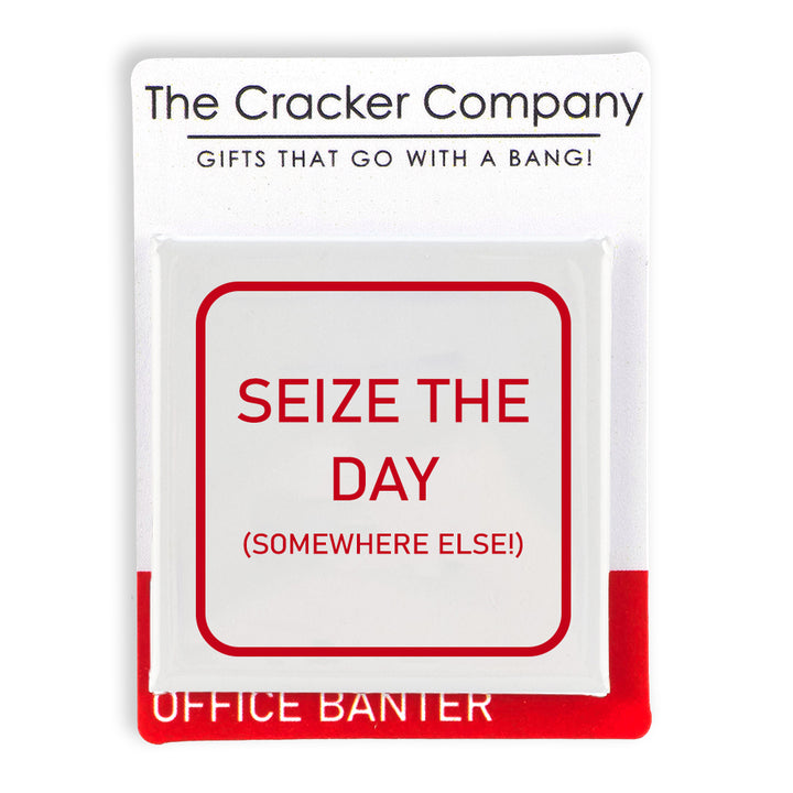 Seize the Day (Somewhere Else) | Fun Badge | Office Banter | Cracker Filler Gift